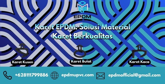 Karet EPDM : Solusi Material Karet Berkualitas