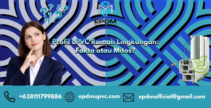 Profil uPVC Ramah Lingkungan: Fakta atau Mitos?