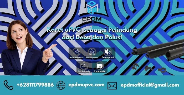Karet uPVC sebagai Pelindung dari Debu dan Polusi