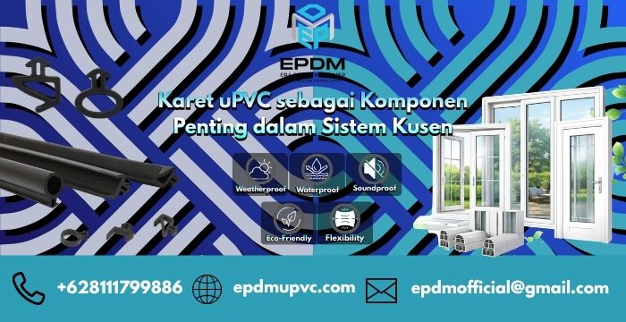 Karet uPVC sebagai Komponen Penting dalam Sistem Kusen