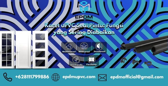 Karet uPVC Seal Pintu: Fungsi yang Sering Diabaikan