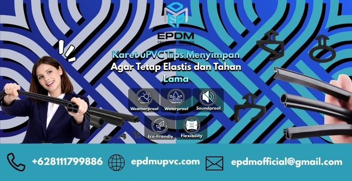 Karet uPVC Tips Menyimpan Agar Tetap Elastis dan Tahan Lama
