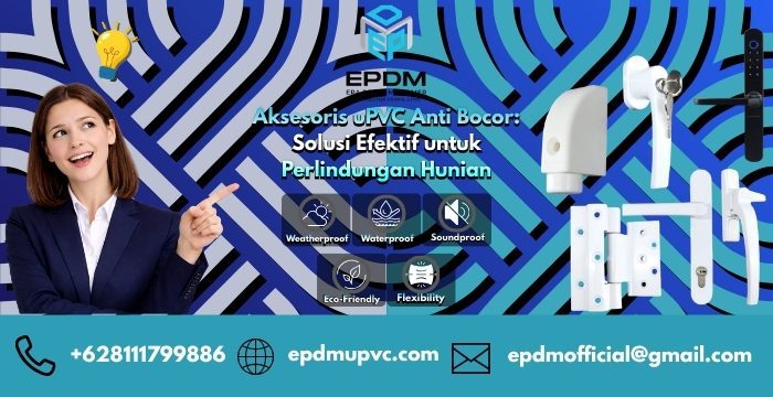 Aksesoris uPVC Anti Bocor: Solusi Efektif untuk Perlindungan Hunian