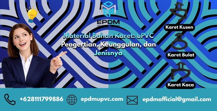 Material Bahan Karet uPVC Pengertian, Keunggulan, dan Jenisnya